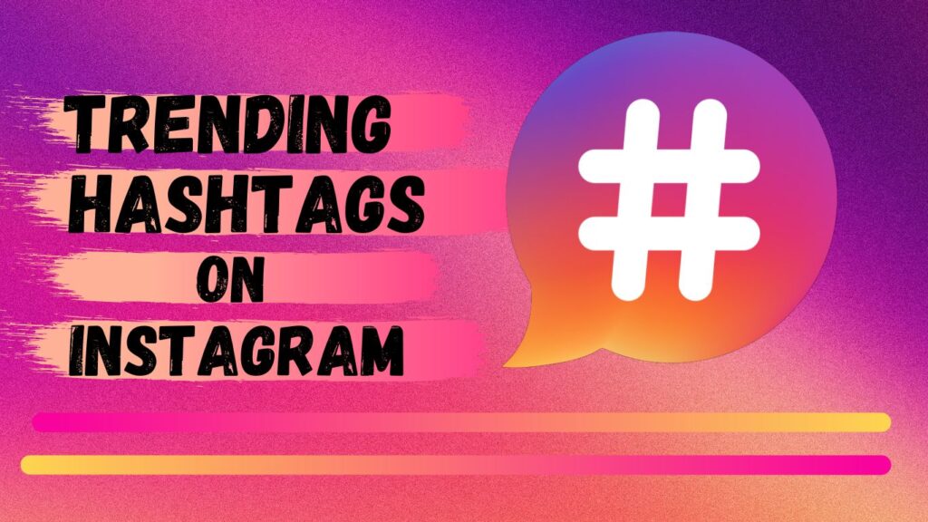 Top Trending Hashtags on Instagram in 2023 - TechFastin